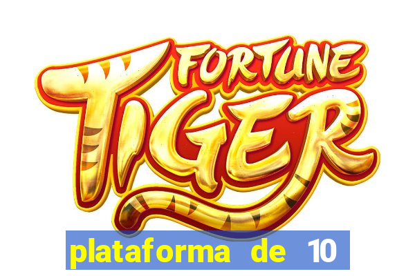 plataforma de 10 reais tigre